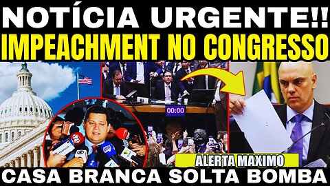 BOMBA! CASA BRANCA ACABA DE ANUNCIAR! IMPEACHMENT NO CONGRESSO! A CASA CAIU!!