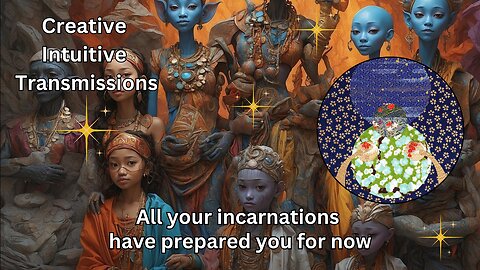 All your incarnations have prepared you for now |Creative Intuitive Transmission |High vibration art