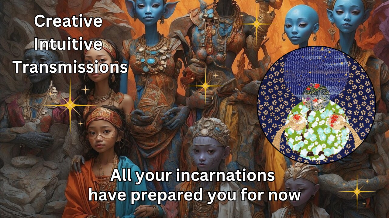 All your incarnations have prepared you for now |Creative Intuitive Transmission |High vibration art