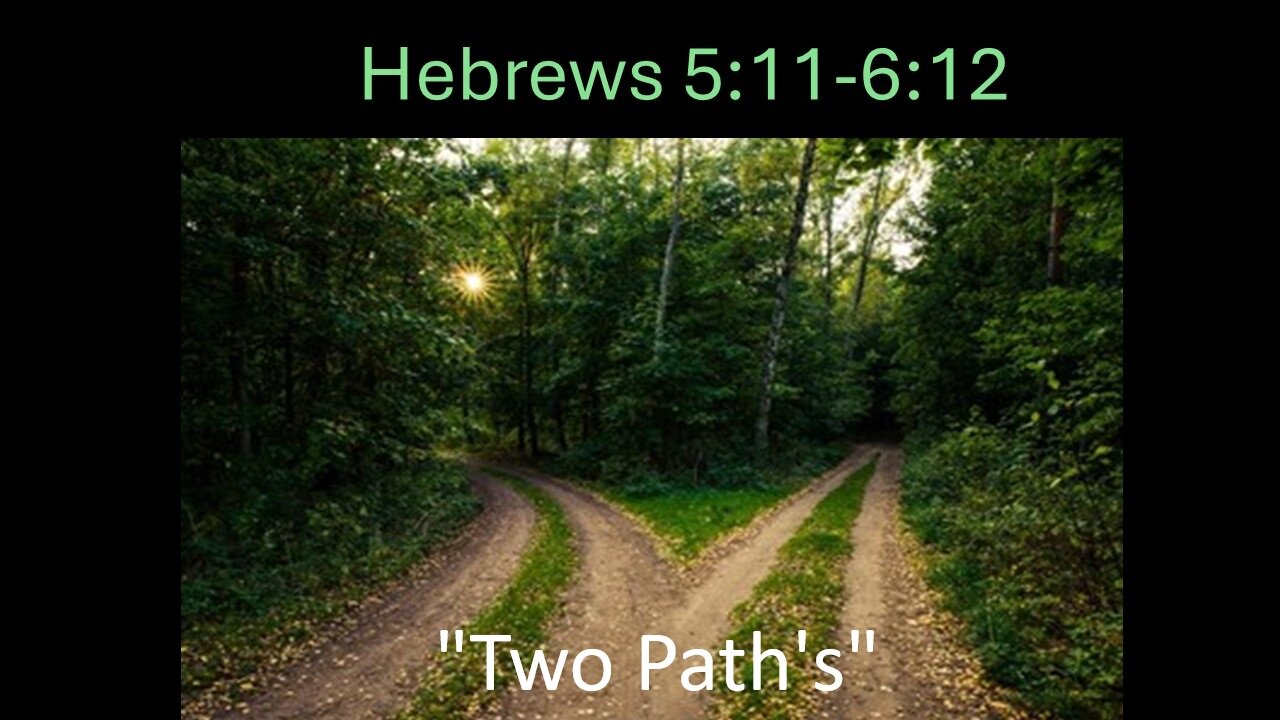 Hebrews 5:11-6:12 Two Paths