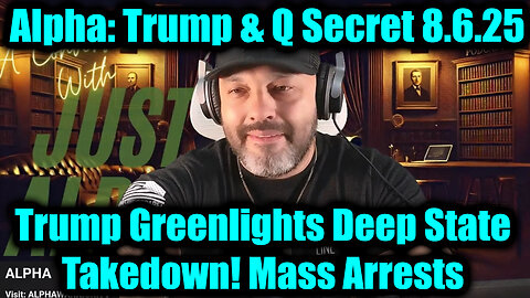 Alpha: Trump & Q Secret 8.6.25 - Trump Greenlights Deep State Takedown! Mass Arrests