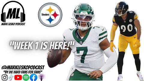 WEEK 1 Preview! The Steelers at The Jets! Let's get to it!