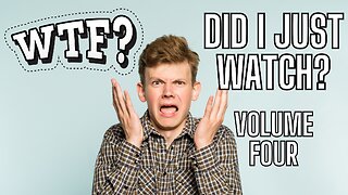 WTF Did I Just Watch? VOLUME FOUR!