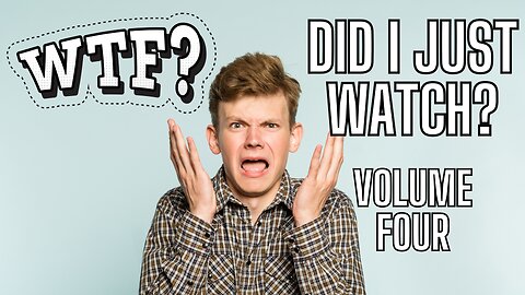 WTF Did I Just Watch? VOLUME FOUR!