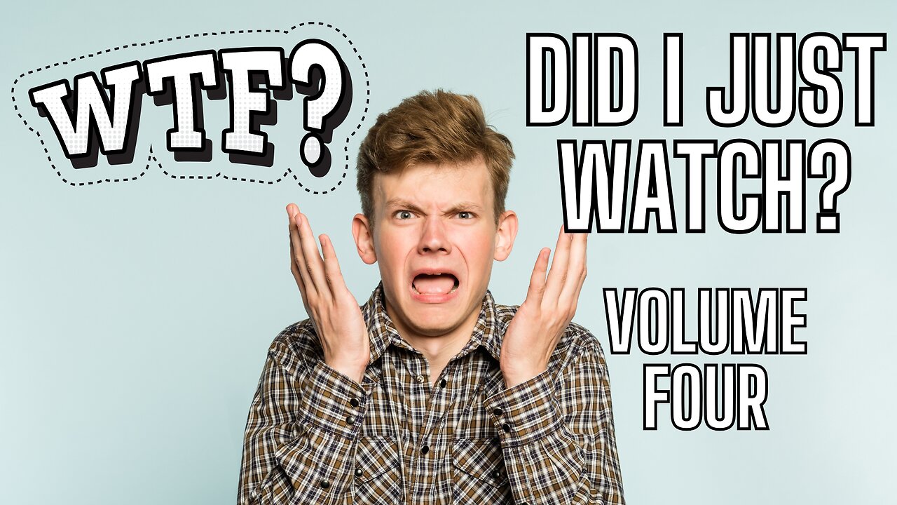 WTF Did I Just Watch? VOLUME FOUR!