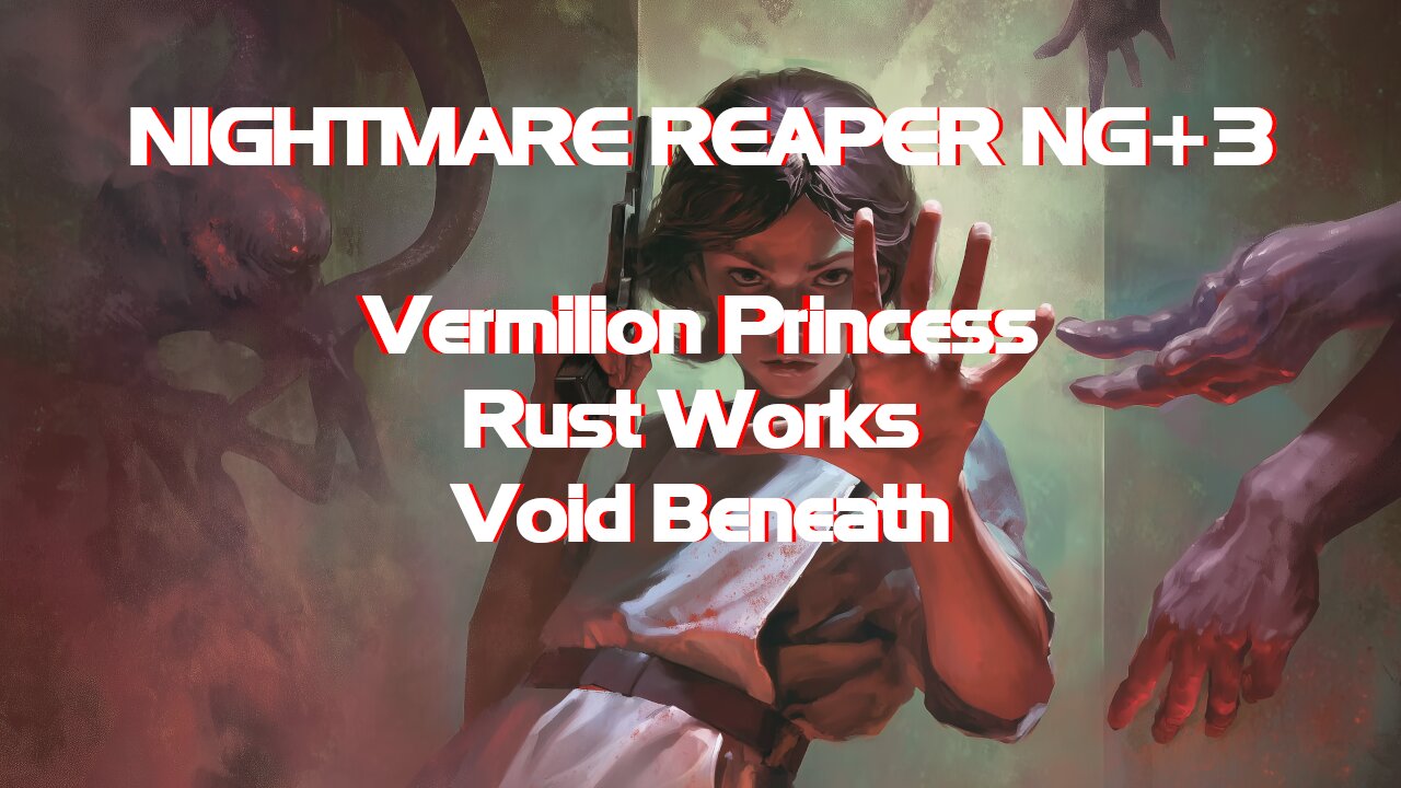 NIGHTMARE REAPER NG+3 Vermilion Princess + Rust Works + Void Beneath