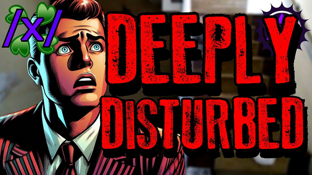 Deeply Disturbed | 4chan /x/ Paranormal Greentext Stories Thread