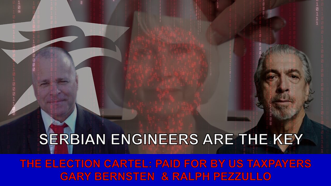 ELECTION CARTEL WHISTLEBLOWERS REVEALED: SERBIAN ENGINEERS | GARY BERNSTEN & RALPH PEZZULLO