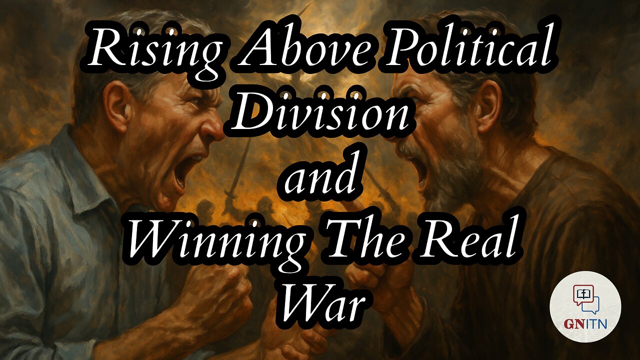 GNITN: Rising Above Political Division - Winning the Real War