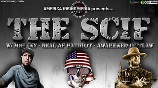 The [SCIF]: Ep 9 - RealAF Patriot, Awakened Outlaw, JohnnyQ