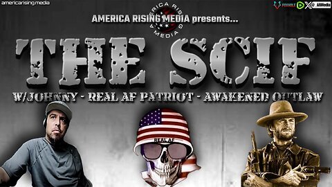 The [SCIF]: Ep 9 - RealAF Patriot, Awakened Outlaw, JohnnyQ