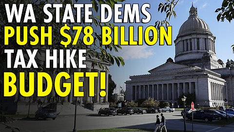 Washington Senate Democrats unveil insane $78B budget with tax hikes on wealthy