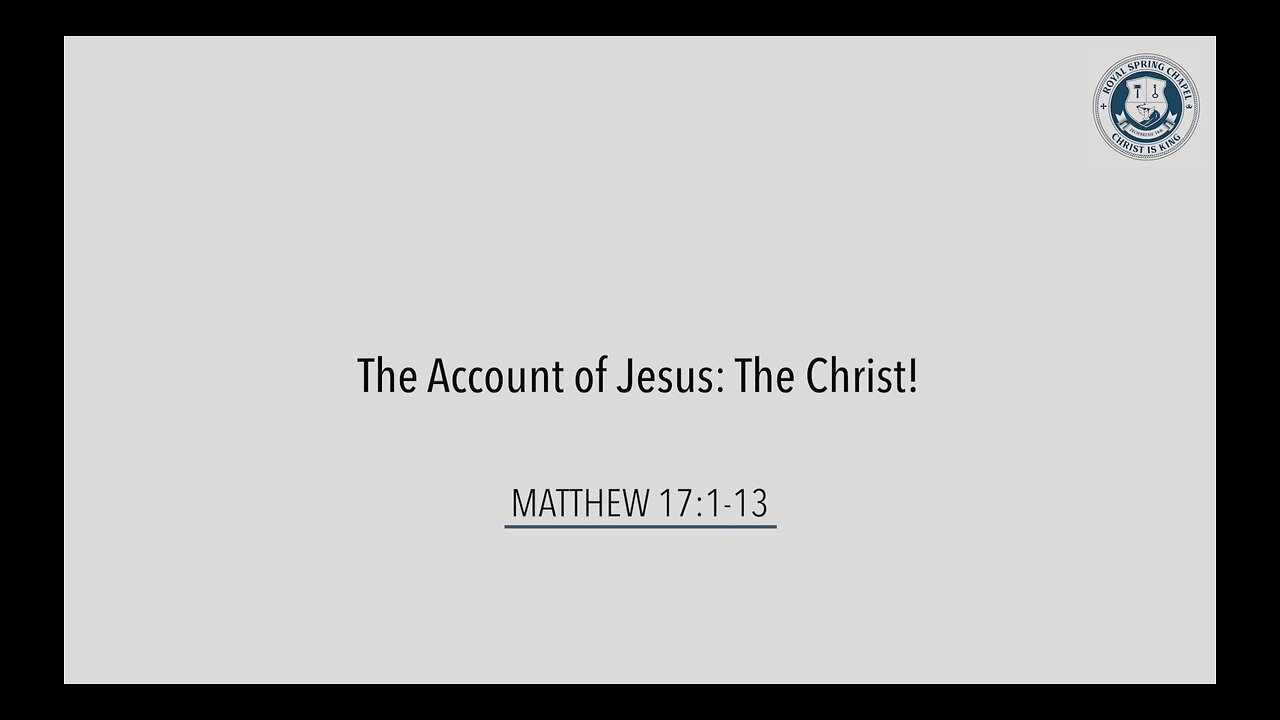 The Account of Jesus: The Christ! | Matthew 17: 1-13