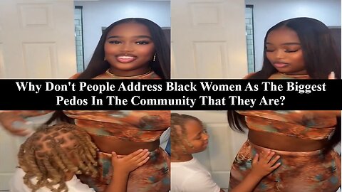 Black Boy Moms: The Biggest Pedos In The Black Community!
