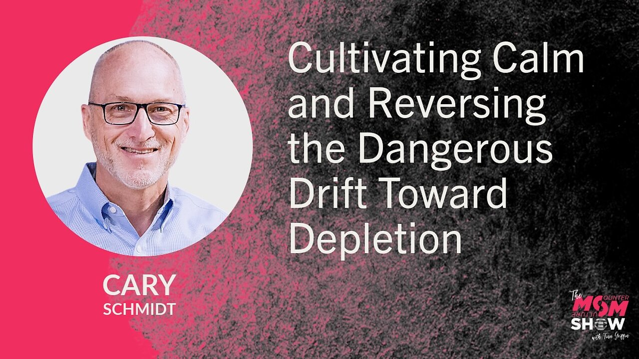 Cultivating Calm and Reversing the Dangerous Drift Toward Depletion - Cary Schmidt