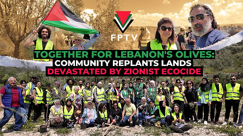 Together for Lebanon's Olives: Community Replants Lands Devastated by Zionist Ecocide