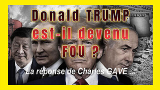 Donald TRUMP est-il fou ? La réponse de Charles GAVE... (Hd 720)