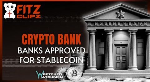 Wretched Watchmen: Crypto Bank: Banks Approved For Trump's Stablecoin Digital Currency Monopoly