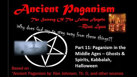 Ancient Paganism - Part 11- Paganism in the Middle Ages – Ghosts, Spirits, kabbalah, halloween