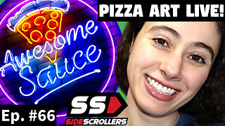 Awesome Sauce PIZZA ART LIVE Ep #66: Blabs from Side Scrollers!