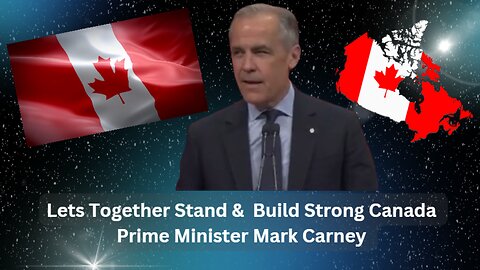 Lets Together Stand & Build Strong Canada - Prime Minister Mark Carney