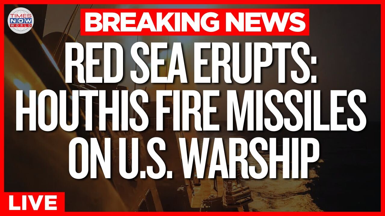 LIVE | US Warships Under Attack? Houthis Fire Deadly Barrage in the Red Sea
