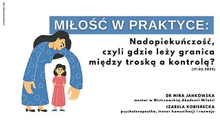 Miłość w praktyce: Nadopiekuńczość, czyli gdzie leży granica między troską a kontrolą? (17.03.2025)