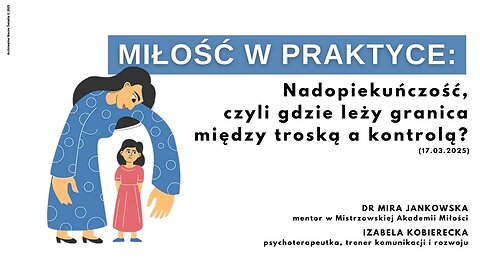 Miłość w praktyce: Nadopiekuńczość, czyli gdzie leży granica między troską a kontrolą? (17.03.2025)