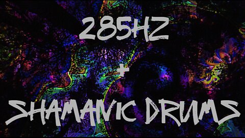 285HZ + SHAMANIC DRUMS