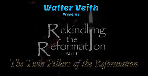 Rekindling the Reformation: 01 ~ The Twin Pillars of the Reformation by Walter Veith