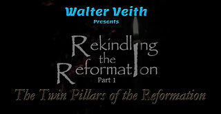 Rekindling the Reformation: 01 ~ The Twin Pillars of the Reformation by Walter Veith