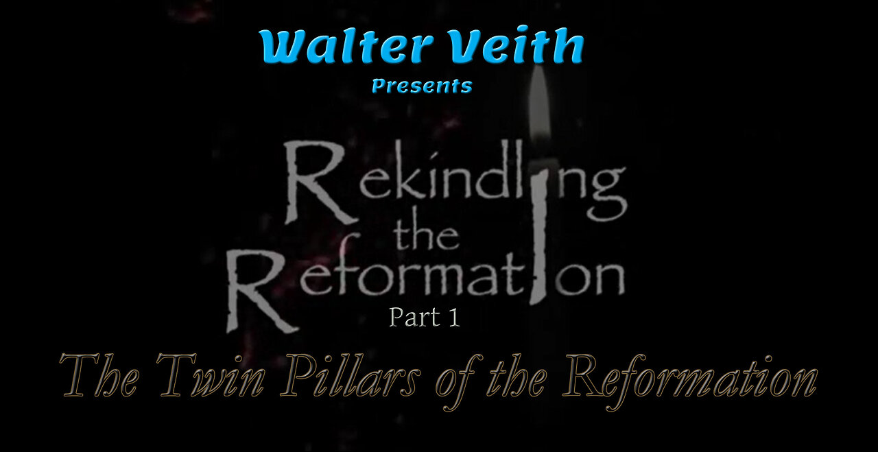 Rekindling the Reformation: 01 ~ The Twin Pillars of the Reformation by Walter Veith