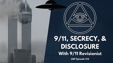 Episode 132 - 9/11, Secrecy, and Disclosure | Uncovering Anomalies Podcast (UAP)