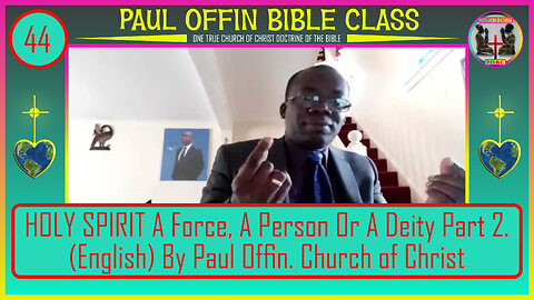 44| HOLY SPIRIT A Force, A Person Or A Deity Part 2 English By Paul Offin Church of Christ