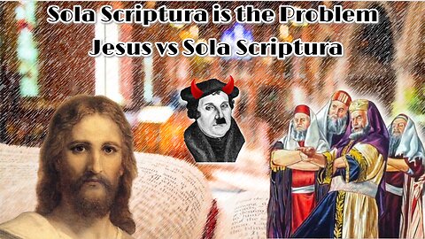 Sola Scriptura is the Problem