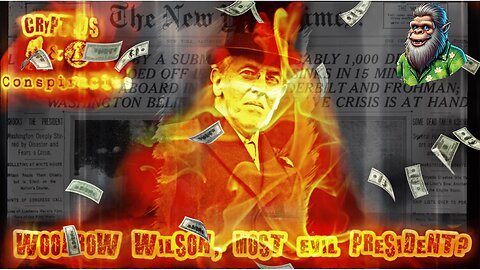 Cryptids and Conspiracies! Episode 53: Woodrow Wilson, Most Evil President?