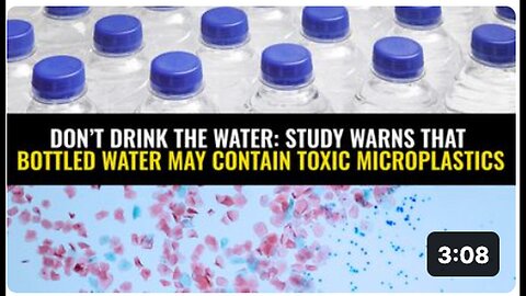 "Study Warns Bottled Water May Contain Toxic Microplastics"