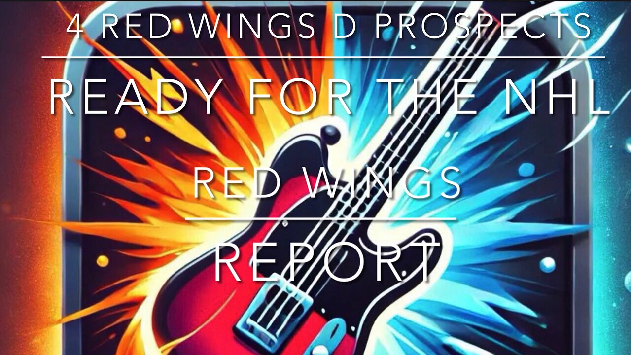 RED WINGS REPORT - 4 NHL READY PROSPECTS