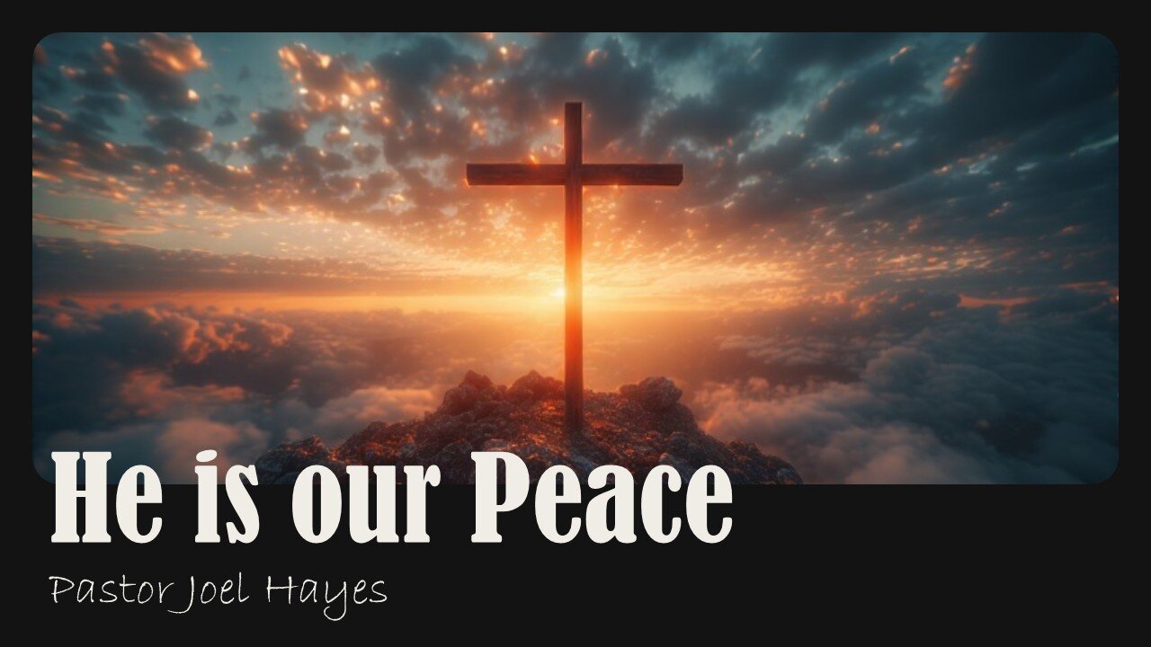 He is our Peace | Pastor Joel Hayes