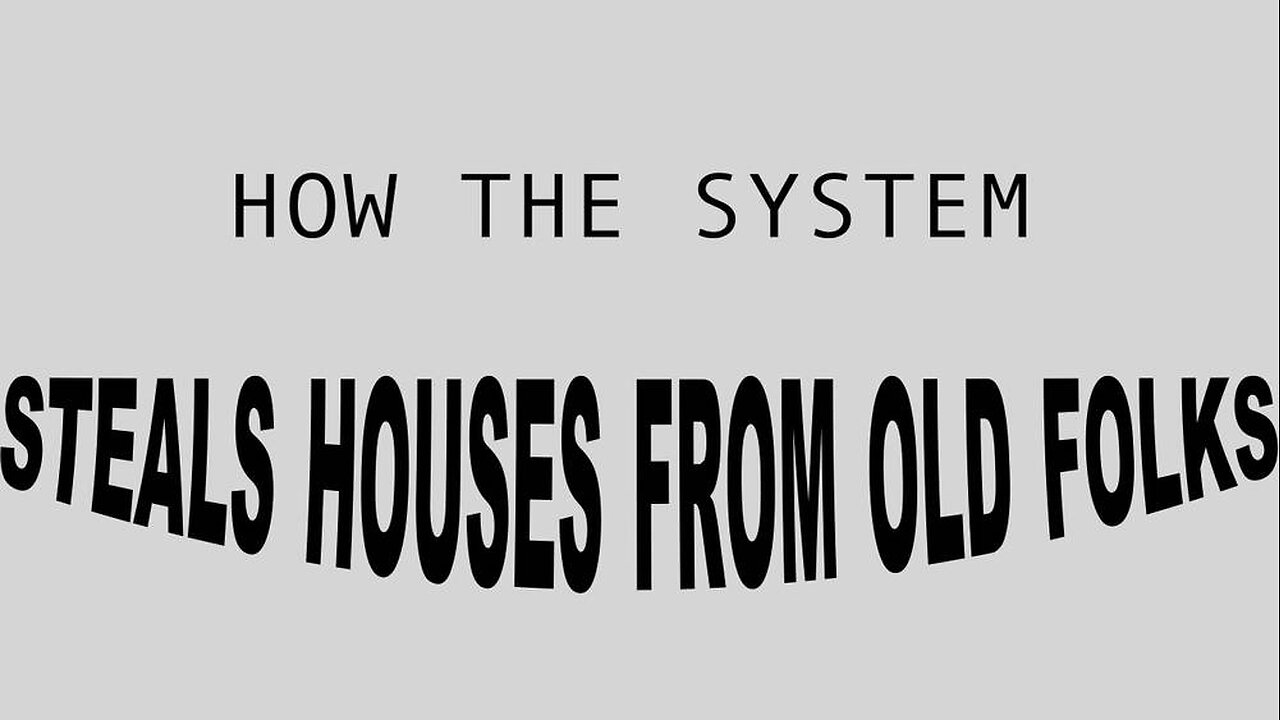 How The System STEALS Old Folks Homes