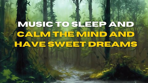 Music to sleep and calm the mind and have sweet dreams