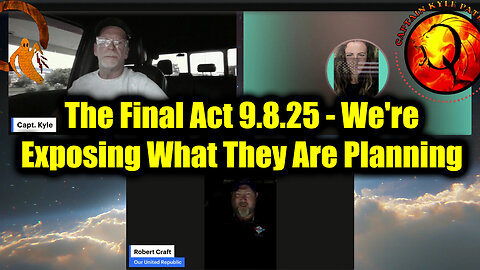 Capt. Kyle & Kelly: The Final Act 9.8.25 - We're Exposing What They Are Planning