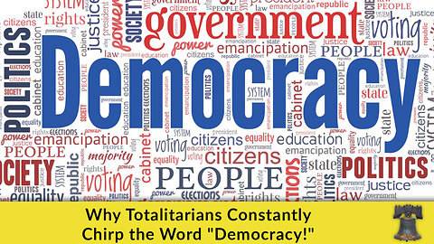 Why Totalitarians Constantly Chirp the Word "Democracy!"