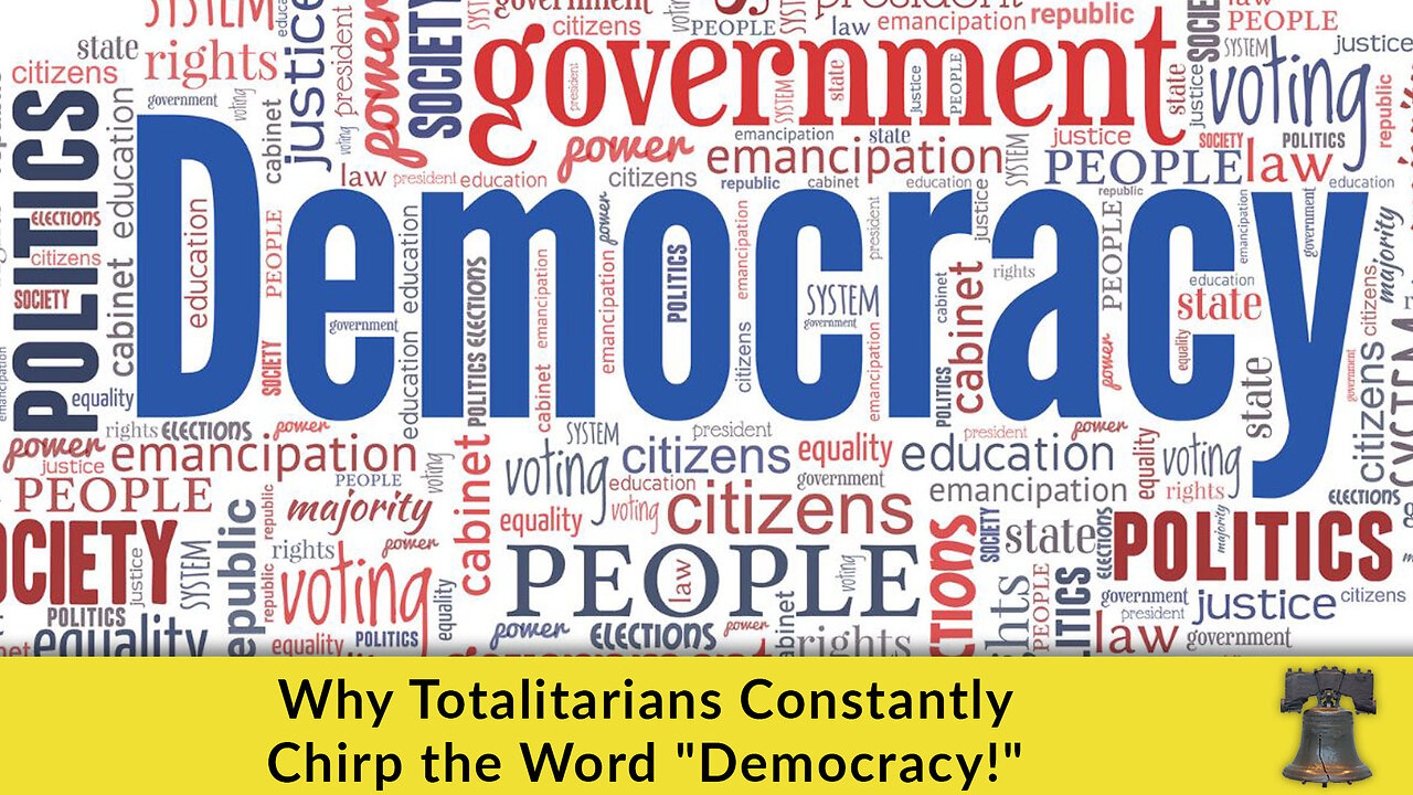 Why Totalitarians Constantly Chirp the Word "Democracy!"