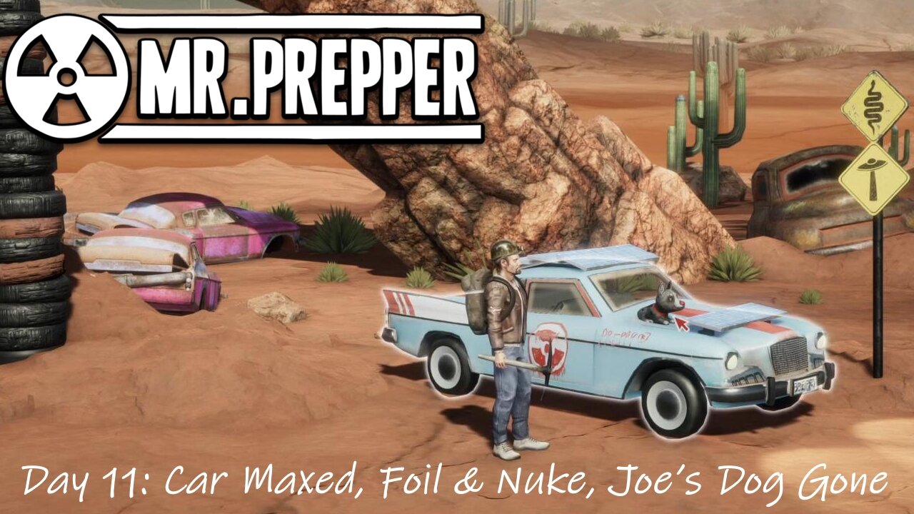 Day 11: Car Maxed, Foil & Nuke, Joe’s Dog Gone
