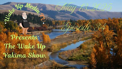 Wake Up Media Tv Presents: The Wake Up Yakima Show. Episode 34