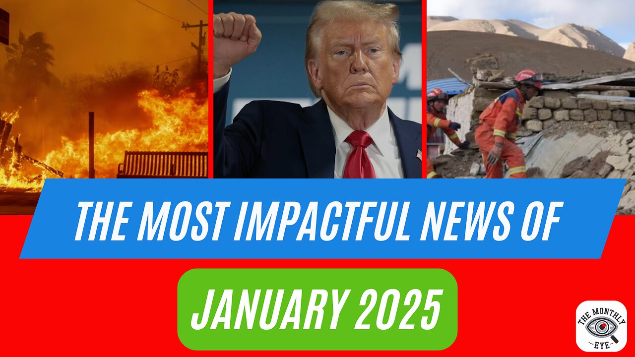 The Monthly Eye- January 2025 most impactful news stories explained.