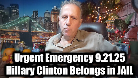 Urgent Emergency 9.21.25 - Hillary Clinton Belongs in JAIL