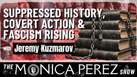 Suppressed History, Covert Action & Fascism Rising w/ Jeremy Kuzmarov