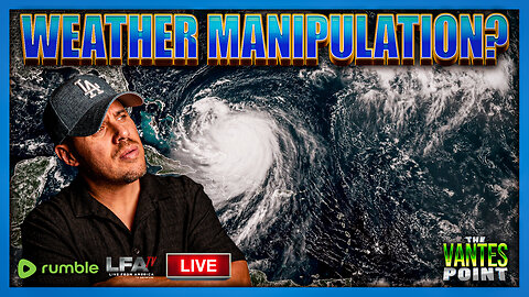 WEATHER MANIPULATION? | THE VANTES POINT 8.20.25 6PM